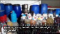 Bursa'da, yılbaşı öncesi 1395 litre sahte içki ele geçirildi