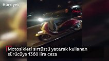 Motosikleti sırtüstü yatarak kullanan sürücüye 1360 lira ceza