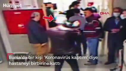 Bursa'da bir kişi 'Koronavirüs kaptım' diye hastaneyi birbirine kattı