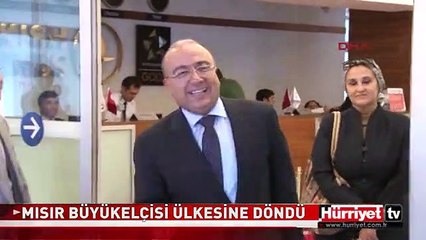 MISIR BÜYÜKELÇİSİ ÜLKESİNE DÖNDÜ