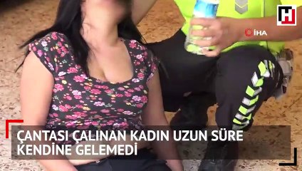 Çantası çalınan kadın uzun süre kendine gelemedi