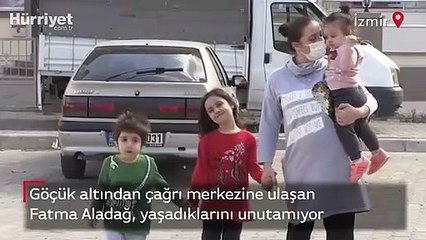 Göçük altından çağrı merkezine ulaşan Fatma Aladağ, yaşadıklarını unutamıyor
