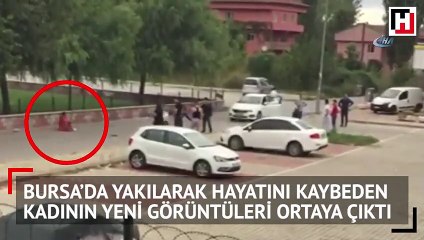 Bursa’da yakılarak hayatını kaybeden kadının yeni görüntüleri ortaya çıktı
