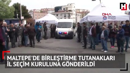 Maltepe'de birleştirme tutanakları il seçim kuruluna gönderildi