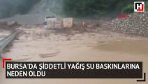 Bursa'da şiddetli yağış su baskınlarına neden oldu