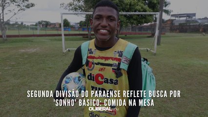 Longe do holofotes, Segunda Divisão do Paraense reflete busca por 'sonho' básico: comida na mesa