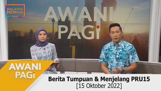 AWANI Pagi: Berita Tumpuan & Menjelang PRU15 [15 Oktober 2022]