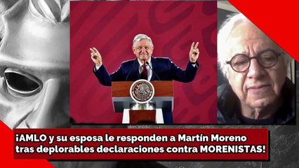 ¡AMLO y su esposa le responden a Martín Moreno tras deplorables declaraciones contra MORENISTAS!