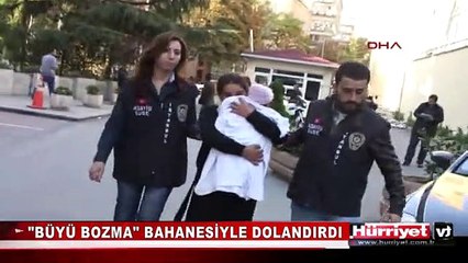BÜYÜ BOZMA BAHANESİYLE DOLANDIRIYORLARDI