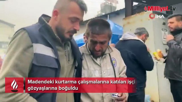 Madendeki kurtarma çalışmalarına katılan işçi gözyaşlarına boğuldu
