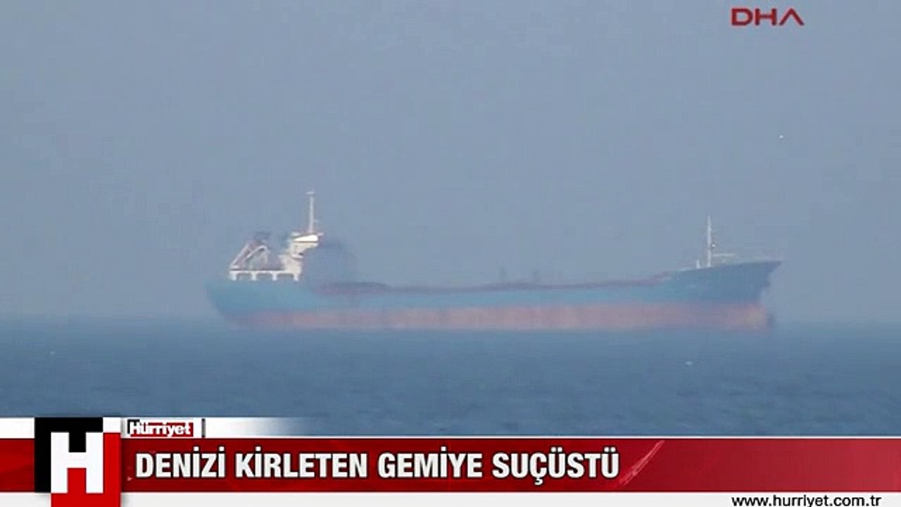 ÇANAKKALE'DE DENİZİ KİRLETEN GEMİYE SUÇÜSTÜ