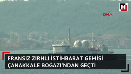 Fransız zırhlı istihbarat gemisi Çanakkale Boğazı'ndan geçti