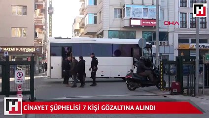 Cinayet şüphelisi 7 kişi gözaltına alındı