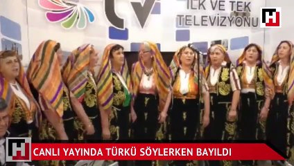 Canlı yayında türkü söylerken bayıldı