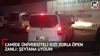 Üniversiteli kızı zorla öpen zanlı: Şeytana uydum