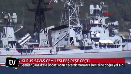 Rus savaş gemileri Çanakkale Boğazı’ndan peş peşe geçti