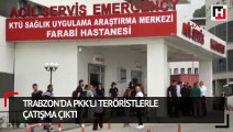 Trabzon'da PKK'lı teröristlerle çatışma çıktı