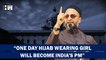 Many Were Upset When I Said One Day Hijab Wearing Woman Will Become (Indian PM Owaisi AIMIM
