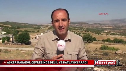 ASKERLER KARAKOL ÇEVRESİNDE PATLAYICI VE DELİL ARADI