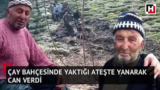 Çay bahçesinde kendi yaktığı ateşte yanarak öldü