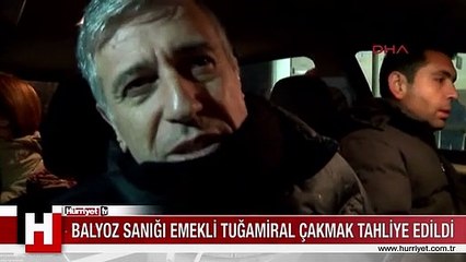 BALYOZ SANIĞI EMEKLİ TUĞAMİRAL ÇAKMAK TAHLİYE EDİLDİ