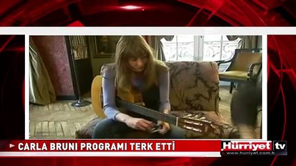 CARLA BRUNİ PROGRAMI TERK ETTİ
