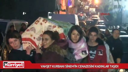 Vahşet kurbanı Sinem'in cenazesini kadınlar taşıdı