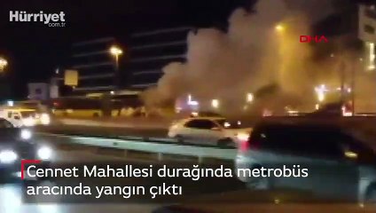 Cennet Mahallesi durağında metrobüs aracında yangın çıktı