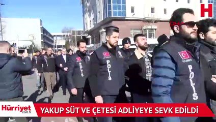 Son dakika! Yakup Süt ve çetesi adliyeye sevk edildi
