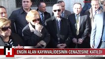 ENGİN ALAN KAYINVALİDESİNİN CENAZESİNE KATILDI