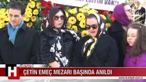 ÇETİN EMEÇ MEZARI BAŞINDA ANILDI