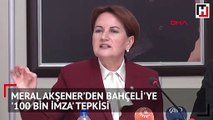Meral Akşener’den Bahçeli'ye '100 bin imza' tepkisi