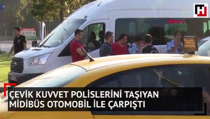 Çevik kuvvet polislerini taşıyan midibüs otomobil ile çarpıştı