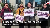 Kübra Eken’in felç kaldığı olayda ceza belli oldu