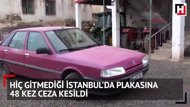 Hiç gitmediği İstanbul'da plakasına 48 kez ceza kesildi