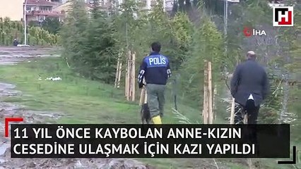 11 yıl önce kaybolan anne ve kızının cesedini bulmak için kazı başlatıldı
