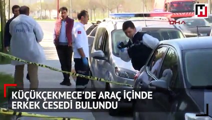 Küçükçekmece'de araç içinde erkek cesedi bulundu