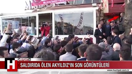 MHP SEÇİM BÜROSUNA YAPILAN SİLAHLI SALDIRIDA HAYATINI KAYBEDEN AKYILDIZ'IN SON GÖRÜNTÜLERİ