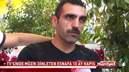 TELEVİZYONDAN MÜZİK DİNLETEN ESNAFA 10 AY HAPİS