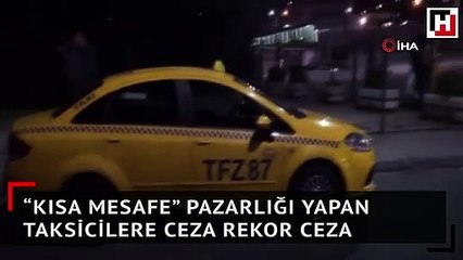 “Kısa mesafe” pazarlığı yapan taksicilere ceza rekor ceza