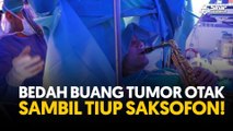 Bedah buang tumor otak sambil tiup saksofon!