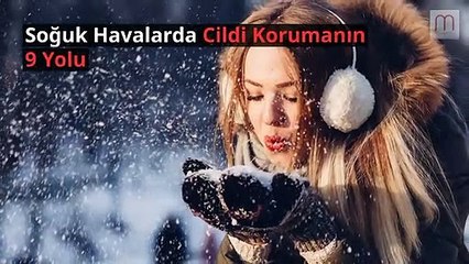 Soğuk havalarda cildi korumanın 9 yolu