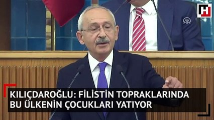 Kılıçdaroğlu: Filistin topraklarında bu ülkenin çocukları yatıyor