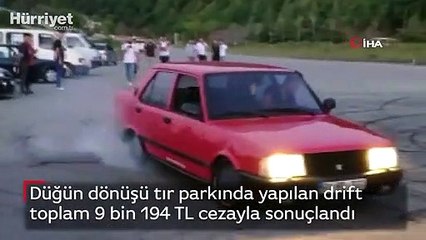 Düğün dönüşü tır parkında yapılan drift toplam 9 bin 194 TL cezayla sonuçlandı
