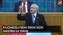 Kılıçdaroğlu'ndan 'erken seçim' hakkında ilk yorum