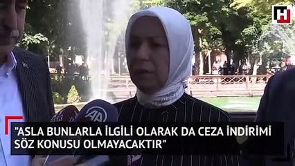 Asla bunlarla ilgili olarak da ceza indirimi söz konusu olmayacaktır 