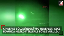 Cinderes bölgesindeki YPG hedefleri gece boyunca  helikopterlerle böyle vuruldu