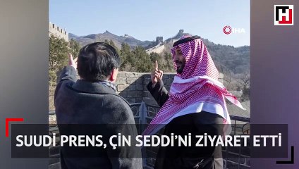 Suudi Prens, Çin Seddi’ni ziyaret etti