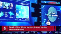 TOGG CEO'su Gürcan Karakaş: Oyunun kuralları tamamen değişiyor