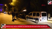 İzmir'de İlçe Sağlık Müdürü ile doktor eşi aynı saatlerde öldürüldü